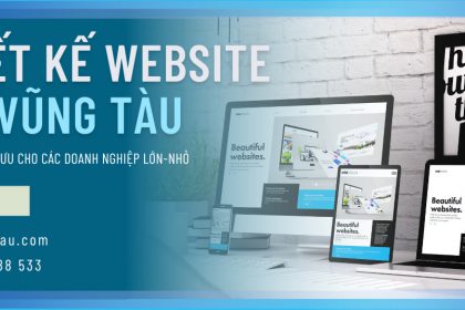 Thiết Kế Website Tại Vũng Tàu. Giải pháp tối ưu cho Doanh nghiệp lớn - nhỏ