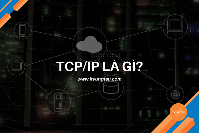 TCP/IP Là Gì? Chức Năng Của Các Tầng Trong Mô Hình TCP/IP